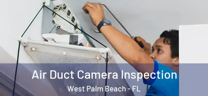  Air Duct Camera Inspection West Palm Beach - FL