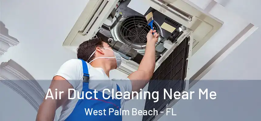 Air Duct Cleaning Near Me West Palm Beach - FL