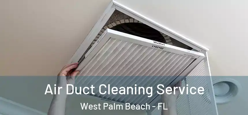  Air Duct Cleaning Service West Palm Beach - FL