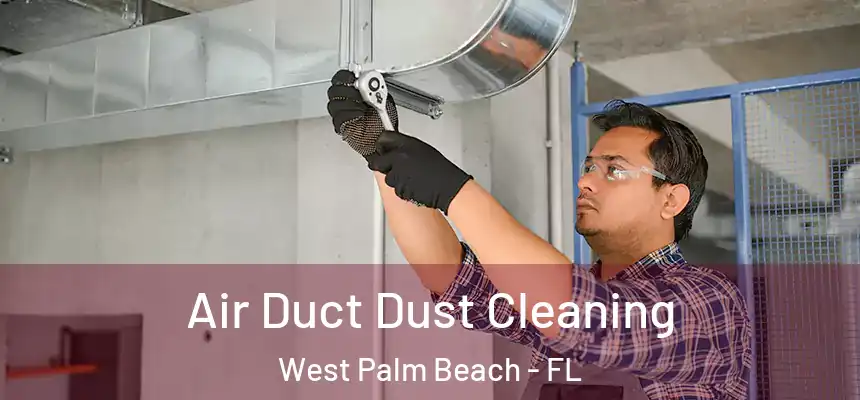  Air Duct Dust Cleaning West Palm Beach - FL