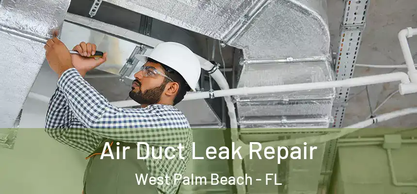  Air Duct Leak Repair West Palm Beach - FL
