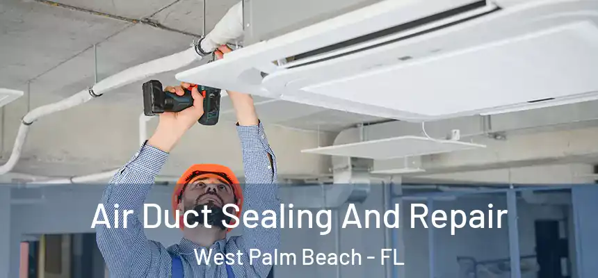  Air Duct Sealing And Repair West Palm Beach - FL