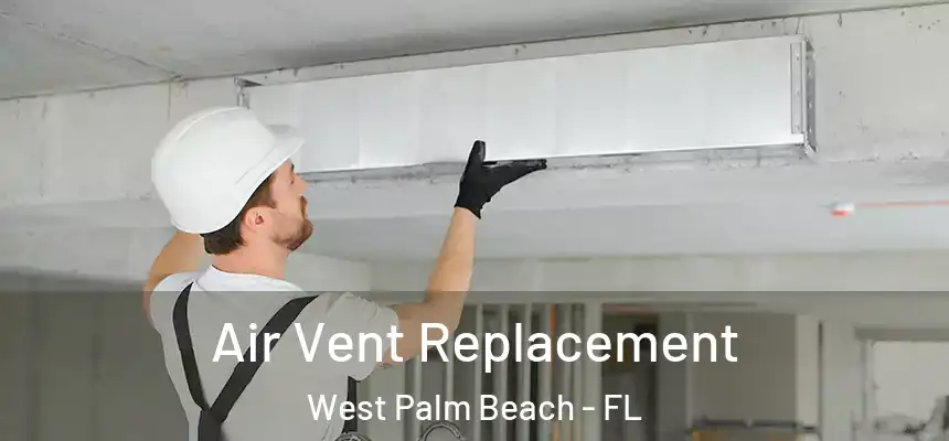  Air Vent Replacement West Palm Beach - FL