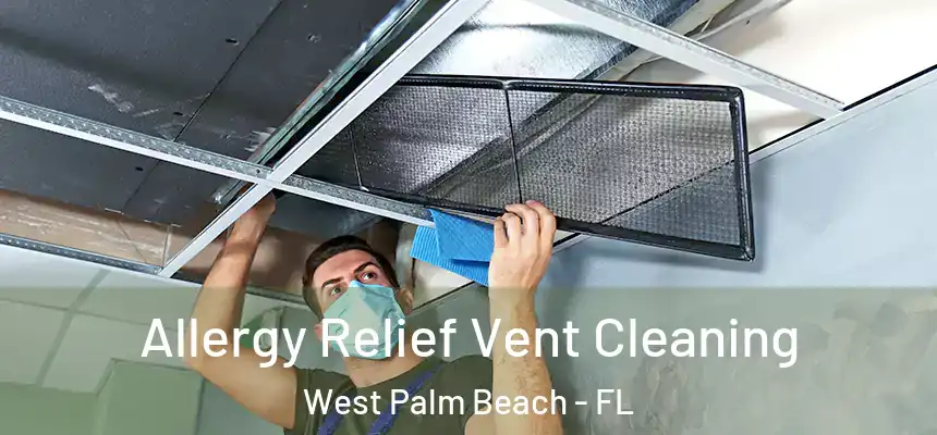  Allergy Relief Vent Cleaning West Palm Beach - FL