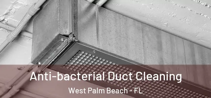  Anti-bacterial Duct Cleaning West Palm Beach - FL