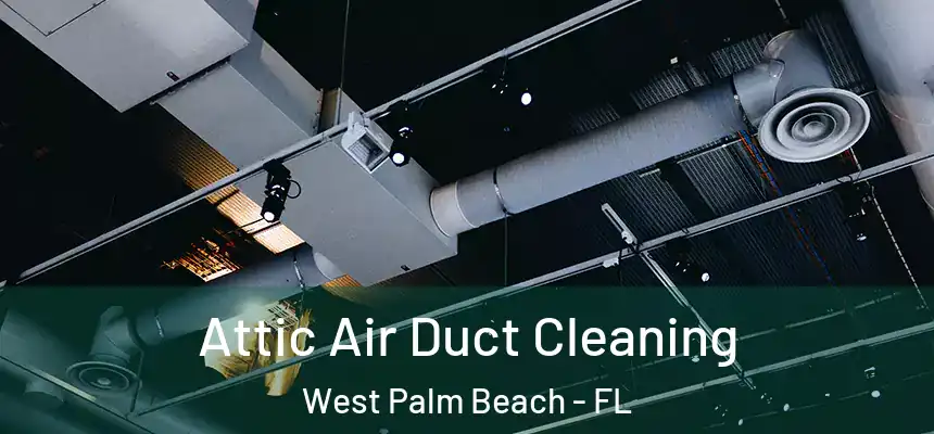  Attic Air Duct Cleaning West Palm Beach - FL