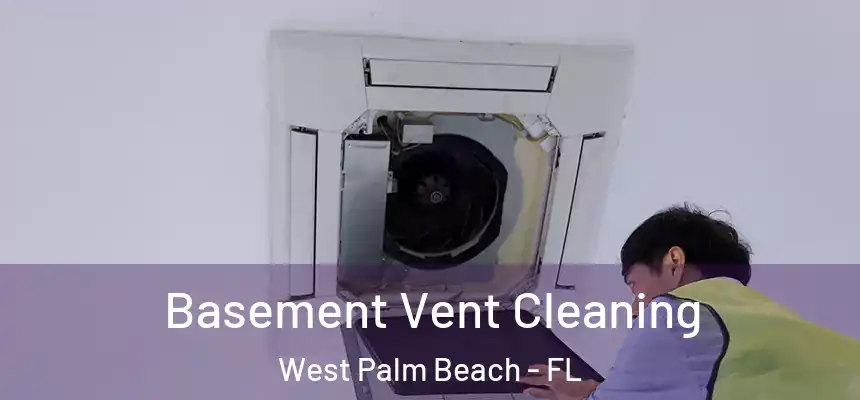  Basement Vent Cleaning West Palm Beach - FL