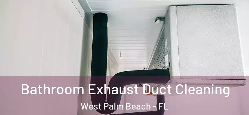  Bathroom Exhaust Duct Cleaning West Palm Beach - FL