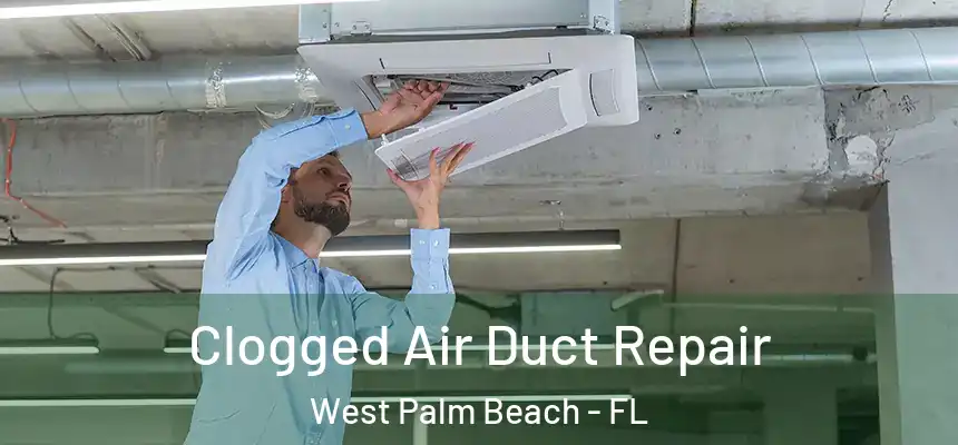  Clogged Air Duct Repair West Palm Beach - FL