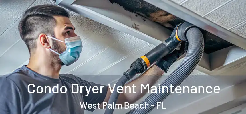  Condo Dryer Vent Maintenance West Palm Beach - FL