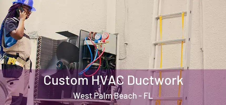  Custom HVAC Ductwork West Palm Beach - FL