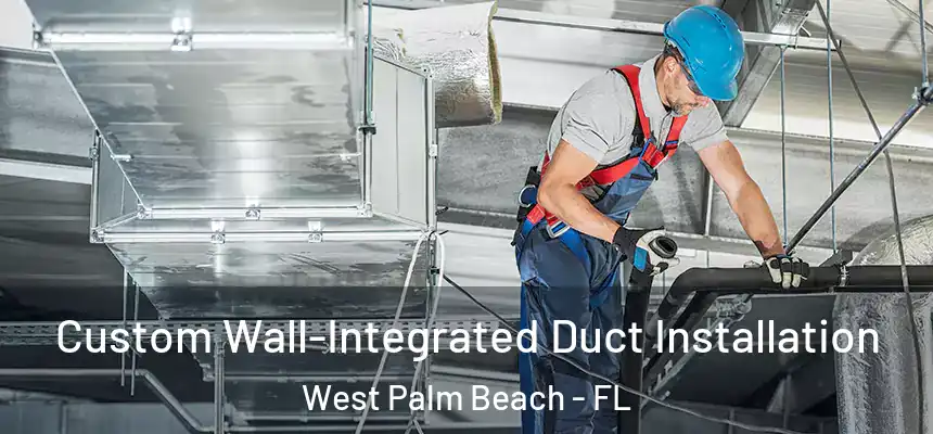  Custom Wall-Integrated Duct Installation West Palm Beach - FL