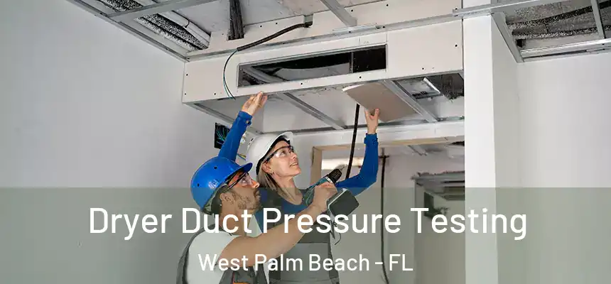  Dryer Duct Pressure Testing West Palm Beach - FL