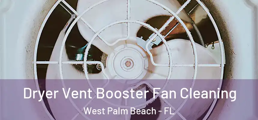  Dryer Vent Booster Fan Cleaning West Palm Beach - FL