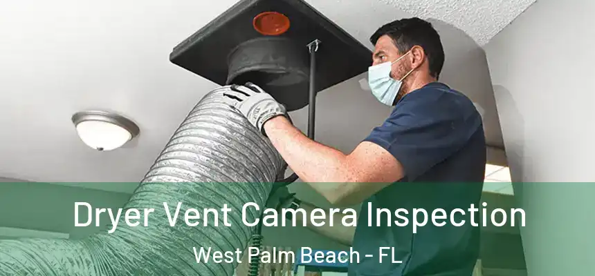  Dryer Vent Camera Inspection West Palm Beach - FL