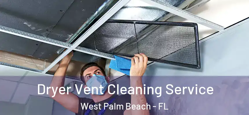  Dryer Vent Cleaning Service West Palm Beach - FL