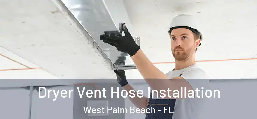  Dryer Vent Hose Installation West Palm Beach - FL
