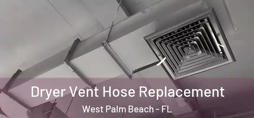  Dryer Vent Hose Replacement West Palm Beach - FL