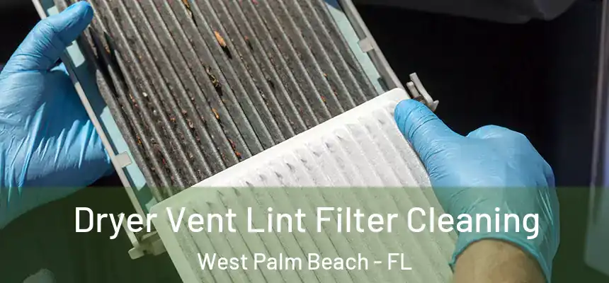  Dryer Vent Lint Filter Cleaning West Palm Beach - FL