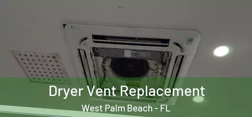  Dryer Vent Replacement West Palm Beach - FL