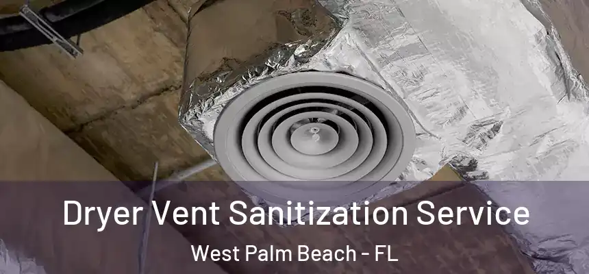  Dryer Vent Sanitization Service West Palm Beach - FL