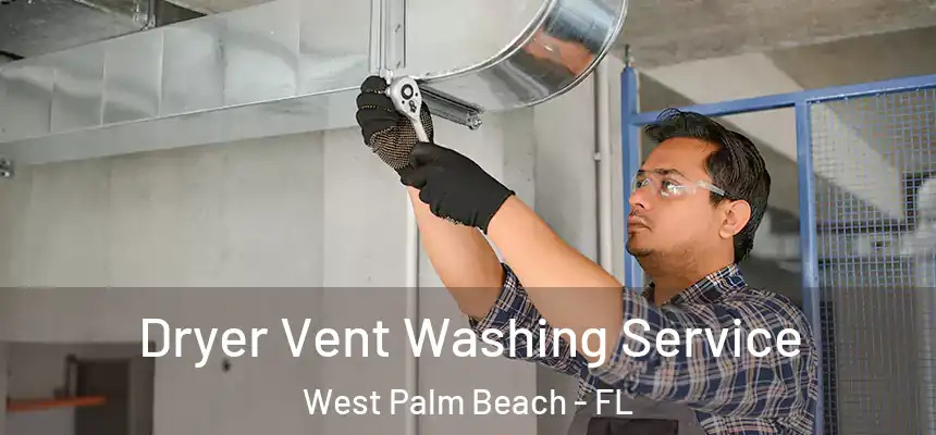  Dryer Vent Washing Service West Palm Beach - FL