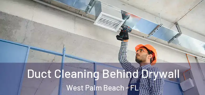  Duct Cleaning Behind Drywall West Palm Beach - FL