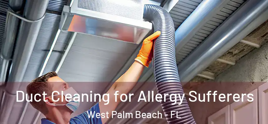  Duct Cleaning for Allergy Sufferers West Palm Beach - FL