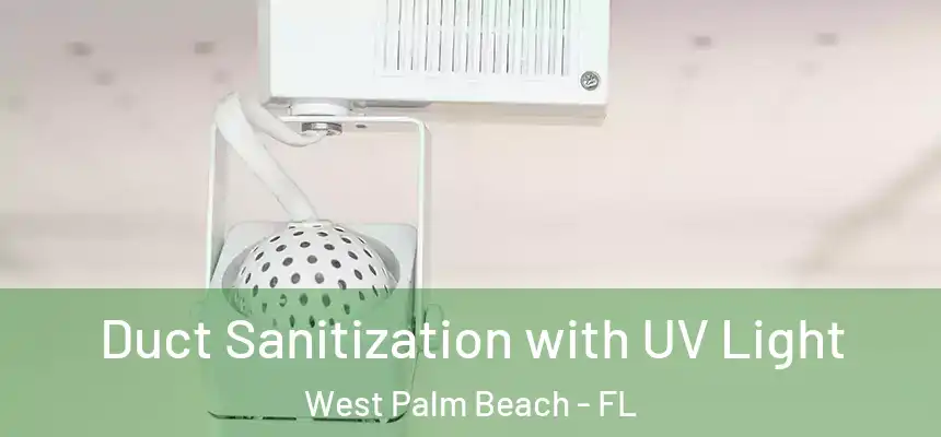  Duct Sanitization with UV Light West Palm Beach - FL
