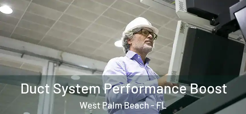  Duct System Performance Boost West Palm Beach - FL