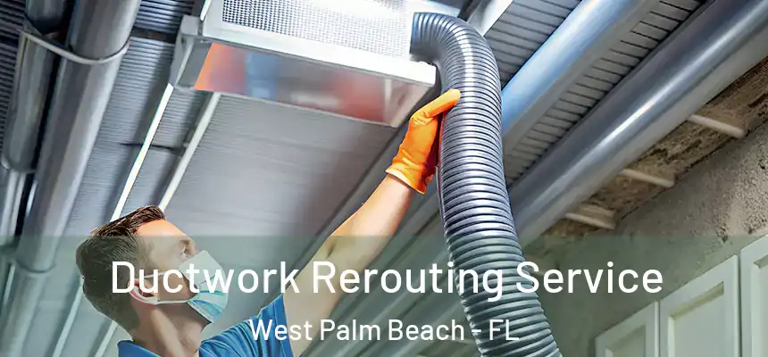  Ductwork Rerouting Service West Palm Beach - FL