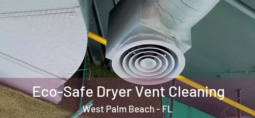  Eco-Safe Dryer Vent Cleaning West Palm Beach - FL
