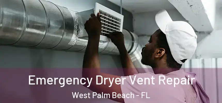  Emergency Dryer Vent Repair West Palm Beach - FL