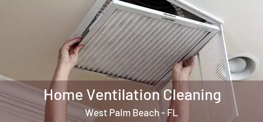  Home Ventilation Cleaning West Palm Beach - FL