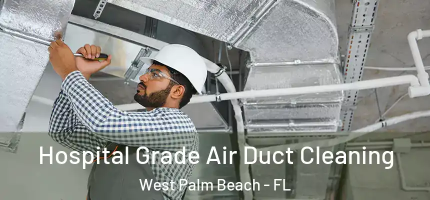  Hospital Grade Air Duct Cleaning West Palm Beach - FL