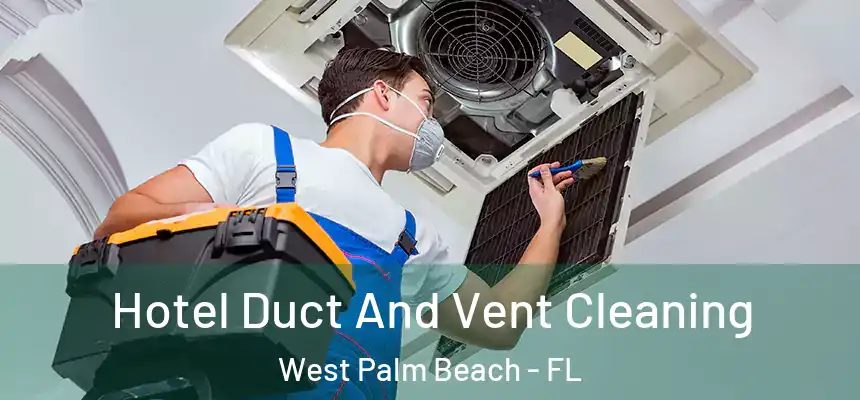  Hotel Duct And Vent Cleaning West Palm Beach - FL