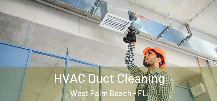  HVAC Duct Cleaning West Palm Beach - FL