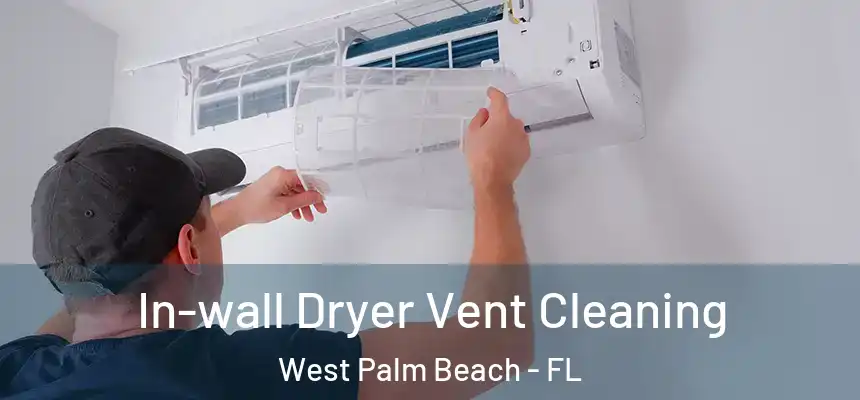  In-wall Dryer Vent Cleaning West Palm Beach - FL