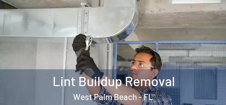  Lint Buildup Removal West Palm Beach - FL