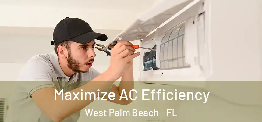  Maximize AC Efficiency West Palm Beach - FL
