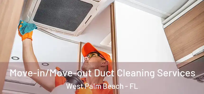  Move-in/Move-out Duct Cleaning Services West Palm Beach - FL