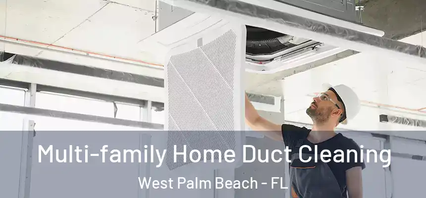  Multi-family Home Duct Cleaning West Palm Beach - FL