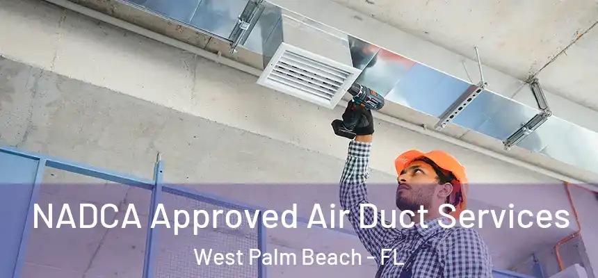  NADCA Approved Air Duct Services West Palm Beach - FL