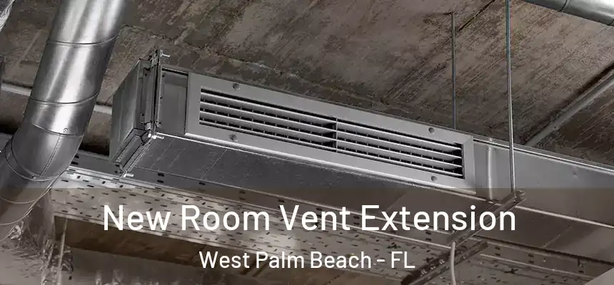  New Room Vent Extension West Palm Beach - FL