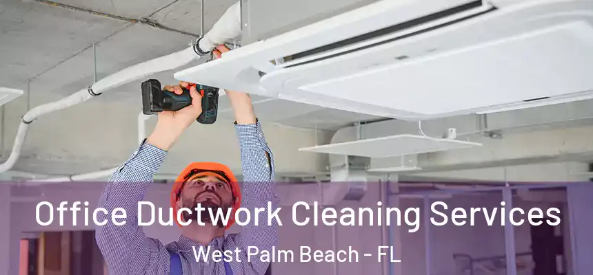  Office Ductwork Cleaning Services West Palm Beach - FL