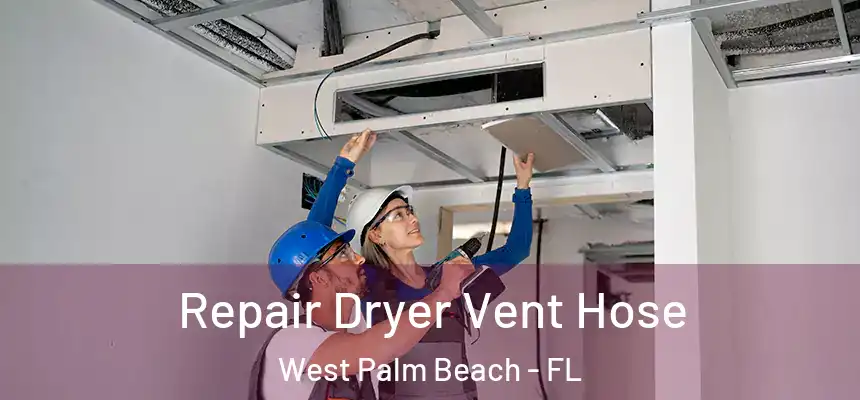  Repair Dryer Vent Hose West Palm Beach - FL