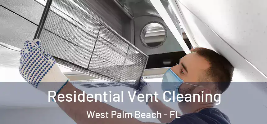  Residential Vent Cleaning West Palm Beach - FL