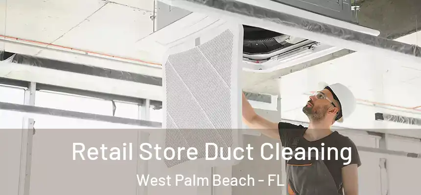  Retail Store Duct Cleaning West Palm Beach - FL