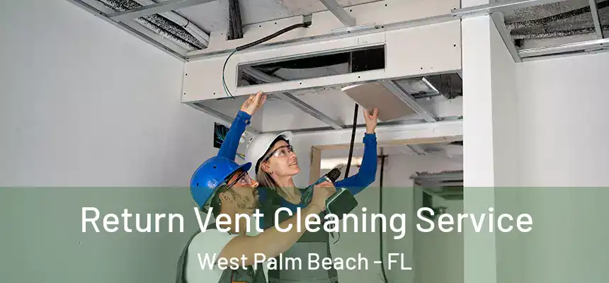  Return Vent Cleaning Service West Palm Beach - FL