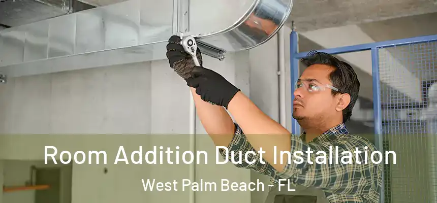  Room Addition Duct Installation West Palm Beach - FL